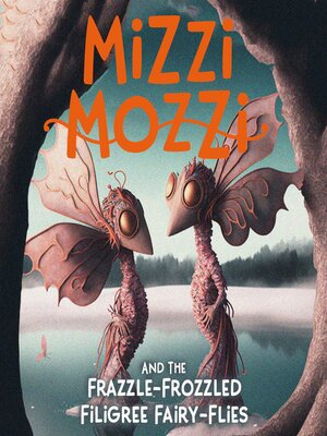 cover image of Mizzi Mozzi and the Frazzle-Frozzled Filigree Fairy-Flies